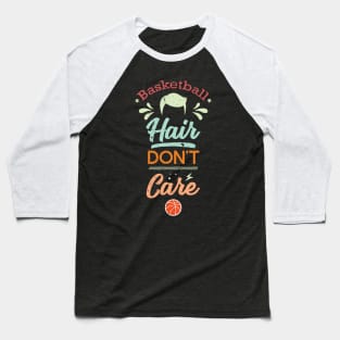 Basketball Hair Dont Care Girls Basketball Baseball T-Shirt